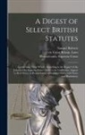 Samuel Roberts, Etc Great Britain Laws, Pennsylvania Supreme Court - A Digest of Select British Statutes: Comprising Those Which, According to the Report of the Judges of the Supreme Court Made to the Legislature, Appea