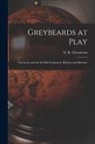 Gilbert K. Chesterton - Greybeards at Play: Literature and Art for Old Gentlemen, Rhymes and Sketches