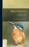 Louis Agassiz Fuertes, Gilbert H. (Gilbert Haven) Trafton - Bird Friends: a Complete Bird Book for Americans