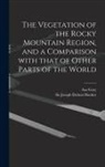 Asa Gray, Joseph Dalton Hooker - The Vegetation of the Rocky Mountain Region, and a Comparison With That of Other Parts of the World