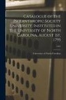 University Of North Carolina - Catalogue of the Philanthropic Society University, Instituted in the University of North Carolina, August 1st, 1795; 1841