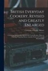 University of Leeds Library - British Everyday Cookery, Revised and Greatly Enlarged: Containing 930 Carefully Selected and Tested Recipes. Hints on Carving, Preparing Menus, Laund