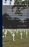 Charles Field Mason - A Complete Handbook for the Sanitary Troops of the U.S. Army and Navy and National Guard and Naval Militia
