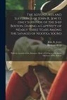 Richard Alsop, John R. (John Rodgers) Jewitt - The Adventures and Sufferings of John R. Jewitt, Only Survivor of the Ship Boston, During a Captivity of Nearly Three Years Among the Savages of Nootk