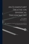 John Matheson, N. F. (Nathan Fellowes) Dupuis - An Elementary Treatise on Spherical Trigonometry [microform]: With Applications to Geodesy and Astronomy, Intended for the Use of Practical Science St