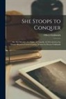 Oliver Goldsmith - She Stoops to Conquer: or, The Mistakes of a Night. A Comedy. As It is Acted at the Theatre-Royal in Covent-Garden. Written by Doctor Goldsmi