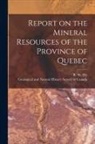 R. W. (Robert Wheelock) Ells, Geological and Natural History Survey - Report on the Mineral Resources of the Province of Quebec [microform]