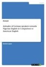 anonym - Attitudes of German speakers towards Nigerian English in Comparison to American English