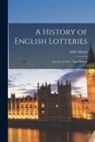 John Ashton - A History of English Lotteries: Now for the First Time Written