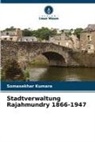 Somasekhar Kumara - Stadtverwaltung Rajahmundry 1866-1947