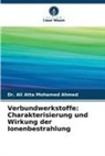 Ali Atta Mohamed Ahmed, Dr Ali Atta Mohamed Ahmed, Dr. Ali Atta Mohamed Ahmed - Verbundwerkstoffe: Charakterisierung und Wirkung der Ionenbestrahlung
