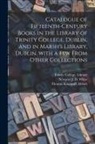 Thomas Kingsmill Abbott, Ireland) Li Trinity College (Dublin, Newport J. D. (Newport John Da White - Catalogue of Fifteenth-century Books in the Library of Trinity College, Dublin, and in Marsh's Library, Dublin, With a Few From Other Collections
