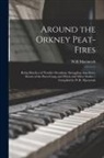 W. R. Macintosh - Around the Orkney Peat-fires: Being Sketches of Notable Orcadians, Smuggling Anecdotes, Stories of the Press-gang, and Witch and Other Stories / Com