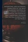 R. Thomas - Interesting and Authentic Narratives of the Most Remarkable Shipwrecks, Fires, Famines, Calamities, Providential Deliverances, and Lamentable Disaster