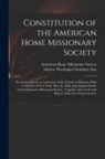 American Home Missionary Society, Auburn Theological Seminary (New York - Constitution of the American Home Missionary Society: Recommended by a Convention of the Friends of Missions, Held in the City of New York, May 10, 18