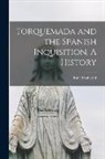 Rafael Sabatini - Torquemada and the Spanish Inquisition. A History