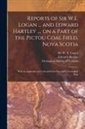 Edward Hartley, Geological Survey Of Canada, W. E. (William Edmond) Logan - Reports of Sir W.E. Logan ... and Edward Hartley ..., on a Part of the Pictou Coal Field, Nova Scotia [microform]: With an Appendix on Coals and Iron
