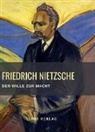 Friedrich Nietzsche - Friedrich Nietzsche: Der Wille zur Macht. Vollständige Neuausgabe
