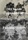 Patricia Flowers - My Inside Opened Out