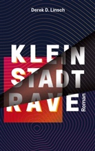 Derek D Linsch, Derek D. Linsch - Kleinstadt-RAVE