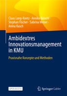 Stephan Fischer, Anina Kusch, Claus Lang-Koetz, Annika Reischl, Sabrina Weber - Ambidextres Innovationsmanagement in KMU