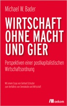 Michael W Bader, Michael W. Bader - Wirtschaft ohne Macht und Gier