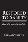 Millard Streeter - Restored to Sanity God, Christianity, and NA