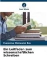 Everestus Obinwanni Eze - Ein Leitfaden zum wissenschaftlichen Schreiben