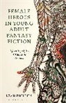 Leah Phillips, Phillips Leah - Female Heroes in Young Adult Fantasy Fiction