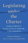 Anna Drake, Janet Hiebert, Emmett MacFarlane, Emmett Hiebert Macfarlane - Legislating Under the Charter