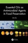 Jian Ju - Essential Oils As Antimicrobial Agents in Food Preservation