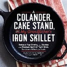 Erin Murray, Erin Byers Murray - A Colander, Cake Stand, and My Grandfather's Iron Skillet