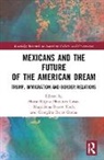 Maria Regina Barros Nock Martinez Casas, Magdalena Barros Nock, Maria Regina Martinez Casas, Maria Regina Martínez Casas, Georgina Rojas Garcia, Georgina Rojas García - Mexicans and the Future of the American Dream