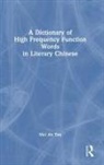 Mei Ah Tan - Dictionary of High Frequency Function Words in Literary Chinese