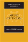 Christopher Dingle, Christopher (EDT) Dingle, Christopher Dingle, Dingle Christopher - The Cambridge History of Music Criticism