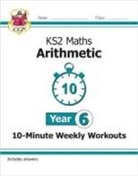 CGP Books, CGP Books, CGP Books, CGP Books - KS2 Year 6 Maths 10-Minute Weekly Workouts: Arithmetic