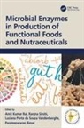 Amit Kumar Sirohi Rai, Parameswaran Binod, Binod Parameswaran, Amit Kumar Rai, Ranjna Sirohi, Ranjna (Korea Uni) Sirohi... - Microbial Enzymes in Production of Functional Foods and Nutraceuticals