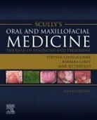 Barbara Carey, Stephen J. Challacombe, Stephen J. (Martin Rushton Professor of Oral Medicine Challacombe, Challacombe Stephen J., Jane Setterfield - Scully's Oral and Maxillofacial Medicine: The Basis of Diagnosis and Treatment