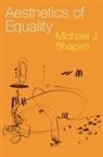 Michael J. Shapiro, Michael J. (Professor Emeritus of Politic Shapiro, Michael J. (Professor Emeritus of Political Science Shapiro, Shapiro Michael J. - Aesthetics of Equality