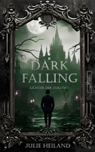 Julie Heiland - Dark Falling - Lichter der Zukunft