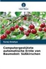Suraj Amatya - Computergestützte automatische Ernte von Baumobst: Süßkirschen