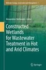 Alexandros Stefanakis - Constructed Wetlands for Wastewater Treatment in Hot and Arid Climates