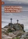 Matteo Binasco - French Missionaries in Acadia/Nova Scotia, 1654-1755