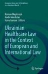 André Den Exter, Iryna Izarova, Roman Maydanyk - Ukrainian Healthcare Law in the Context of European and International Law