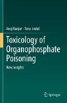 Tanu Jindal, Anuj Ranjan - Toxicology of Organophosphate Poisoning