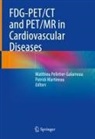Martineau, Patrick Martineau, Matthieu Pelletier-Galarneau - FDG-PET/CT and PET/MR in Cardiovascular Diseases