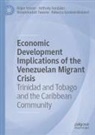Anthony Gonzales, Rebecca Gookool-Bosland, Roger Hosein, Bhoendrad Tewarie, Bhoendradatt Tewarie - Economic Development Implications of the Venezuelan Migrant Crisis