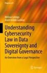 Arash Habibi Lashkari, Melissa Lukings - Understanding Cybersecurity Law in Data Sovereignty and Digital Governance