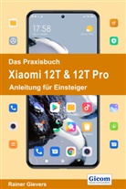 Rainer Gievers - Das Praxisbuch Xiaomi 12T & 12T Pro - Anleitung für Einsteiger