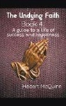 Hebert McQuinn - The Undying Faith Book 4. A Guide to a Life of Success and Happiness